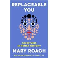 Book cover for Replaceable You Adventures in Human Anatomy