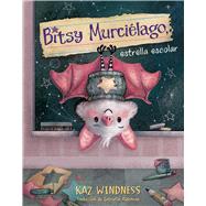 Book cover for Bitsy Murciélago, estrella escolar (Bitsy Bat, School Star)