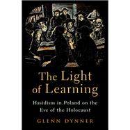 Book cover for The Light of Learning Hasidism in Poland on the Eve of the Holocaust