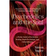 Book cover for Psychedelics and the Soul A Mythic Guide to Psychedelic Healing, Depth Psychology, and Cultural Repair