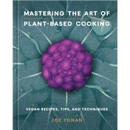 Book cover for Mastering the Art of Plant-Based Cooking Vegan Recipes, Tips, and Techniques [A Cookbook]