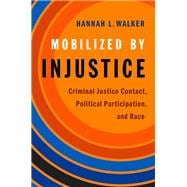 Book cover for Mobilized by Injustice Criminal Justice Contact, Political Participation, and Race
