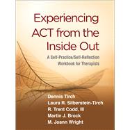 Book cover for Experiencing ACT from the Inside Out A Self-Practice/Self-Reflection Workbook for Therapists