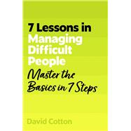 Book cover for 7 Lessons in Managing Difficult People Master Problem People Basics in 7 Steps