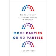Book cover for More Parties or No Parties The Politics of Electoral Reform in America
