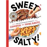 Book cover for Sweet & Salty! King Arthur Baking Company's Cookbook for Young Bakers