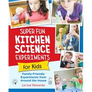 Book cover for Super Fun Kitchen Science Experiments for Kids 52 Family Friendly Experiments from Around the House