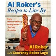 Book cover for Al Roker’s Recipes to Live By Easy, Memory-Making Family Dishes for Every Occasion