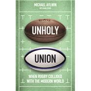 Book cover for Unholy Union When Rugby Collided with the Modern World