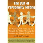 Book cover for The Cult of Personality Testing How Personality Tests Are Leading Us to Miseducate Our Children, Mismanage Our Companies, and Misunderstand Ourselves