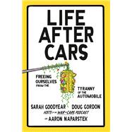 Book cover for Life After Cars Freeing Ourselves from the Tyranny of the Automobile