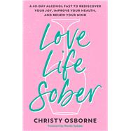 Book cover for Love Life Sober A 40-Day Alcohol Fast to Rediscover Your Joy, Improve Your Health, and Renew Your Mind