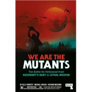 Book cover for We Are the Mutants The Battle for Hollywood from Rosemary's Baby to Lethal Weapon