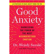 Book cover for Good Anxiety Harnessing the Power of the Most Misunderstood Emotion