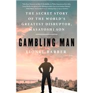Book cover for Gambling Man The Secret Story of the World's Greatest Disruptor, Masayoshi Son