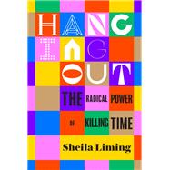 Book cover for Hanging Out The Radical Power of Killing Time