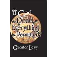 Book cover for If God is Dead, Everything is Permitted?