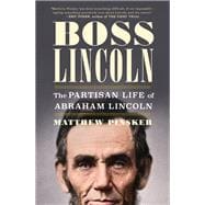 Book cover for Boss Lincoln The Partisan Life of Abraham Lincoln
