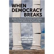 Book cover for When Democracy Breaks Studies in Democratic Erosion and Collapse, from Ancient Athens to the Present Day