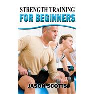 Book cover for Strength Training For Beginners:A Start Up Guide To Getting In Shape Easily Now!