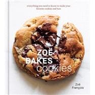 Book cover for Zoë Bakes Cookies Everything You Need to Know to Make Your Favorite Cookies and Bars [A Baking Book]