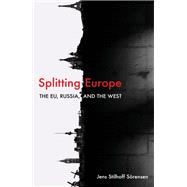 Book cover for Splitting Europe The EU, Russia, and the West