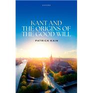 Book cover for Kant and the Origins of the Good Will