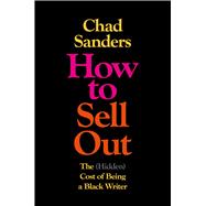 Book cover for How to Sell Out The (Hidden) Cost of Being a Black Writer