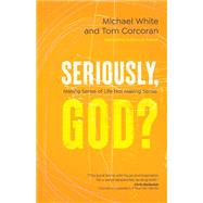 Book cover for Seriously, God? Making Sense of Life Not Making Sense