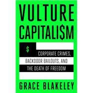 Book cover for Vulture Capitalism Corporate Crimes, Backdoor Bailouts, and the Death of Freedom