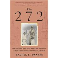 Book cover for The 272 The Families Who Were Enslaved and Sold to Build the American Catholic Church