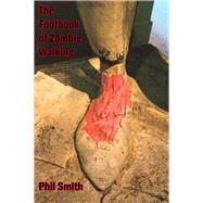 Book cover for The Footbook of Zombie Walking How to Be More Than a Survivor in an Apocalypse