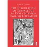 Book cover for The Circulation of Knowledge in Early Modern English Literature
