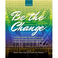 Book cover for Be the Change Putting Health Advocacy, Policy, and Community Organization into Practice in Public Health Education
