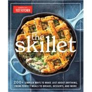 Book cover for The Skillet 200+ Simpler Ways to Make Just About Anything, From Perfect Meals to Breads, Desserts, and More