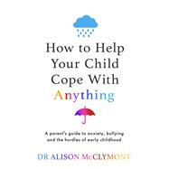 Book cover for How to Help Your Child Cope With Anything