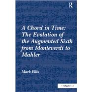 Book cover for A Chord in Time: The Evolution of the Augmented Sixth from Monteverdi to Mahler