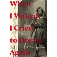 Book cover for When I Waked, I Cried to Dream Again Poems