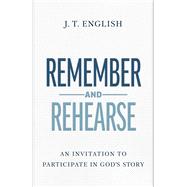 Book cover for Remember and Rehearse An Invitation to Participate in God's Story