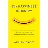 Book cover for The Happiness Industry How the Government and Big Business Sold Us Well-Being