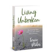 Book cover for Living Unbroken Reclaiming Your Life and Your Heart after Divorce
