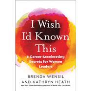 Book cover for I Wish I'd Known This 6 Career-Accelerating Secrets for Women Leaders