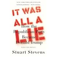 Book cover for It Was All a Lie How the Republican Party Became Donald Trump