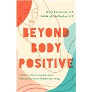 Book cover for Beyond Body Positive A Mother's Science-Based Guide for Helping Girls Build a Healthy Body Image