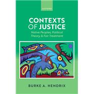 Book cover for Contexts of Justice Native Peoples, Political Theory, and Fair Treatment