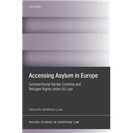 Book cover for Accessing Asylum in Europe Extraterritorial Border Controls and Refugee Rights under EU Law