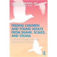 Book cover for Freeing Children and Young Adults from Shame, Scales, and Stigma