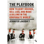 Book cover for The Playbook How to Deny Science, Sell Lies, and Make a Killing in the Corporate World