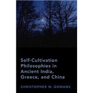 Book cover for Self-Cultivation Philosophies in Ancient India, Greece, and China