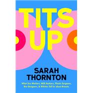 Book cover for Tits Up What Sex Workers, Milk Bankers, Plastic Surgeons, Bra Designers, and Witches Tell Us about Breasts